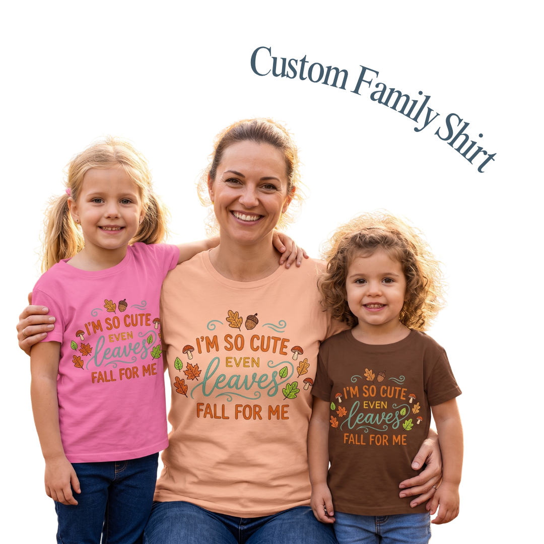 Custom Fall Shirt – “I’m So Cute Even Leaves Fall for Me” Autumn Tee