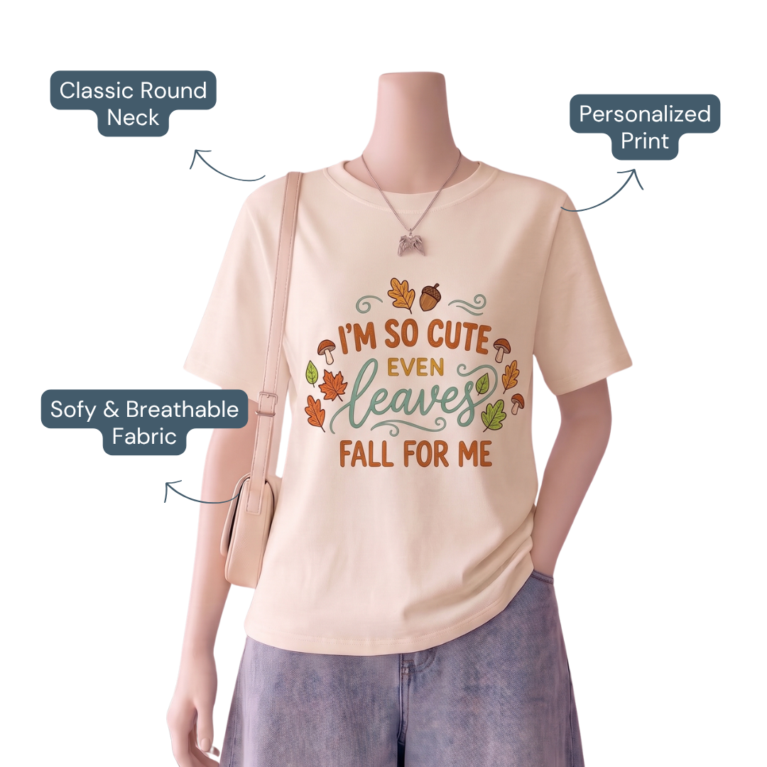 Custom Fall Shirt – “I’m So Cute Even Leaves Fall for Me” Autumn Tee