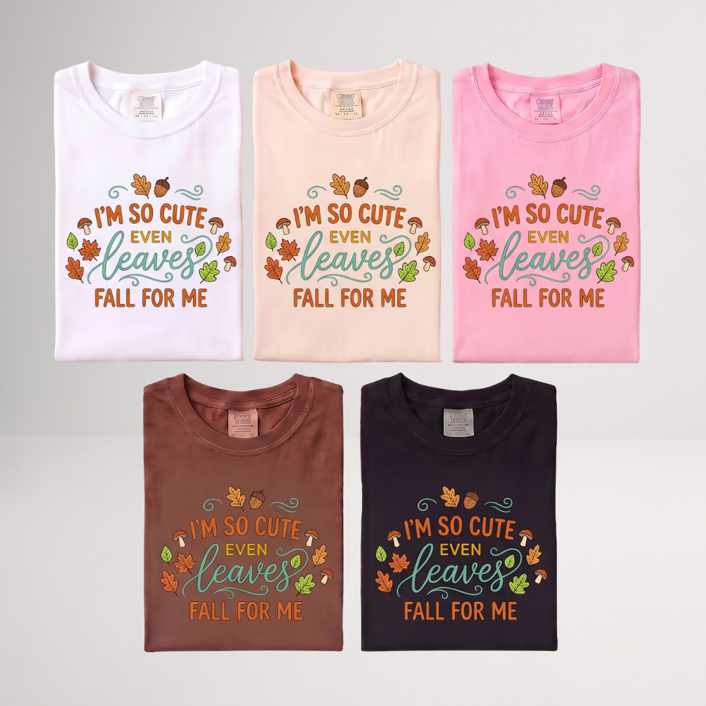 Custom Fall Shirt – “I’m So Cute Even Leaves Fall for Me” Autumn Tee