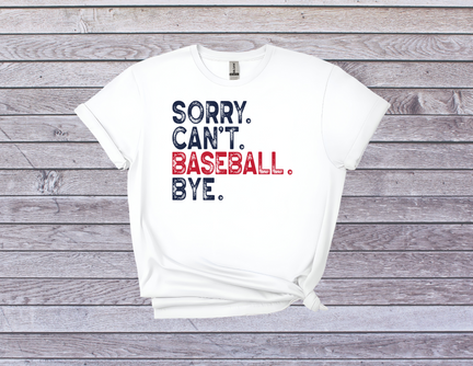 Sorry Can't, Baseball Bye T-Shirt - Funny Baseball Fan Tee for Players and Supporters