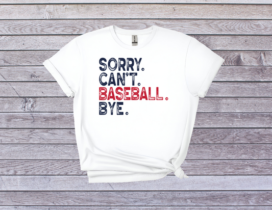 Sorry Can't, Baseball Bye T-Shirt - Funny Baseball Fan Tee for Players and Supporters